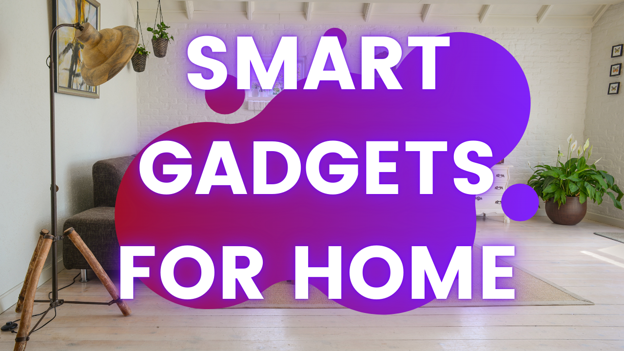 Smart Gadgets For Home